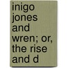 Inigo Jones And Wren; Or, The Rise And D by William John Loftie