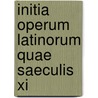 Initia Operum Latinorum Quae Saeculis Xi door Little