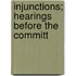 Injunctions; Hearings Before The Committ