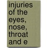 Injuries Of The Eyes, Nose, Throat And E by William M. Ramsay