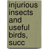 Injurious Insects And Useful Birds, Succ by Washburn