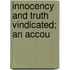 Innocency And Truth Vindicated; An Accou