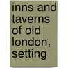 Inns And Taverns Of Old London, Setting door Henry C. Shelley