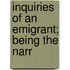 Inquiries Of An Emigrant; Being The Narr