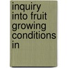 Inquiry Into Fruit Growing Conditions In by William H. Bunting