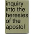 Inquiry Into The Heresies Of The Apostol