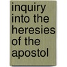 Inquiry Into The Heresies Of The Apostol door Edward Burton
