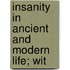 Insanity In Ancient And Modern Life; Wit