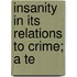 Insanity In Its Relations To Crime; A Te