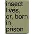 Insect Lives, Or, Born In Prison