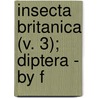 Insecta Britanica (V. 3); Diptera - By F by Francis Walker