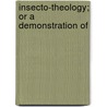 Insecto-Theology; Or A Demonstration Of door Friedrich Christian Lesser