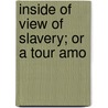 Inside Of View Of Slavery; Or A Tour Amo by Unknown Author