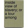 Inside View Of Slavery; Or A Tour Among by C.G. Parsons