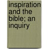 Inspiration And The Bible; An Inquiry by Robert Forman Horton