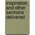 Inspiration, And Other Sermons Delivered