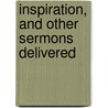 Inspiration, And Other Sermons Delivered door Alfred Williams Momerie