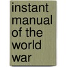 Instant Manual Of The World War door General Books