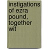 Instigations Of Ezra Pound, Together Wit door Ezra Pound