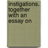 Instigations. Together With An Essay On