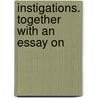 Instigations. Together With An Essay On door Ezra Pound