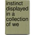 Instinct Displayed In A Collection Of We