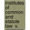 Institutes Of Common And Statute Law  V. by John Barbee Minor