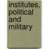 Institutes, Political And Military