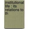 Institutional Life : Its Relations To Th door Arthur J. Pillsbury