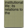 Institutional Life; Its Relations To The door Arthur Judson Pillsbury
