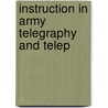 Instruction In Army Telegraphy And Telep by Authors Various