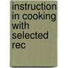 Instruction In Cooking With Selected Rec by Mrs John W. Cringan