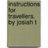 Instructions For Travellers. By Josiah T