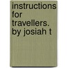 Instructions For Travellers. By Josiah T by Josiah Tucker