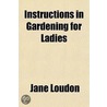 Instructions In Gardening For Ladies door Jane Loudon