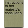 Instructions To Her Majesty's Consular O by Edmund Grimani Hornby