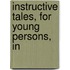 Instructive Tales, For Young Persons, In