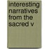 Interesting Narratives From The Sacred V