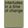 Interludes In A Time Of Change door James Morris Whiton