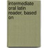Intermediate Oral Latin Reader, Based On