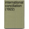 International Conciliation (1922) door Carnegie Endowment for Education