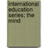 International Education Series; The Mind