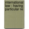 International Law - Having Particular Re door J.B. Porter