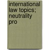 International Law Topics; Neutrality Pro by Naval War College