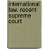 International Law. Recent Supreme Court