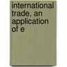 International Trade, An Application Of E by William Hobson