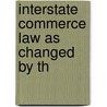 Interstate Commerce Law As Changed By Th door United States