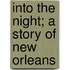 Into The Night; A Story Of New Orleans