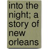 Into The Night; A Story Of New Orleans door Charles F. Neagle