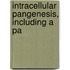 Intracellular Pangenesis, Including A Pa
